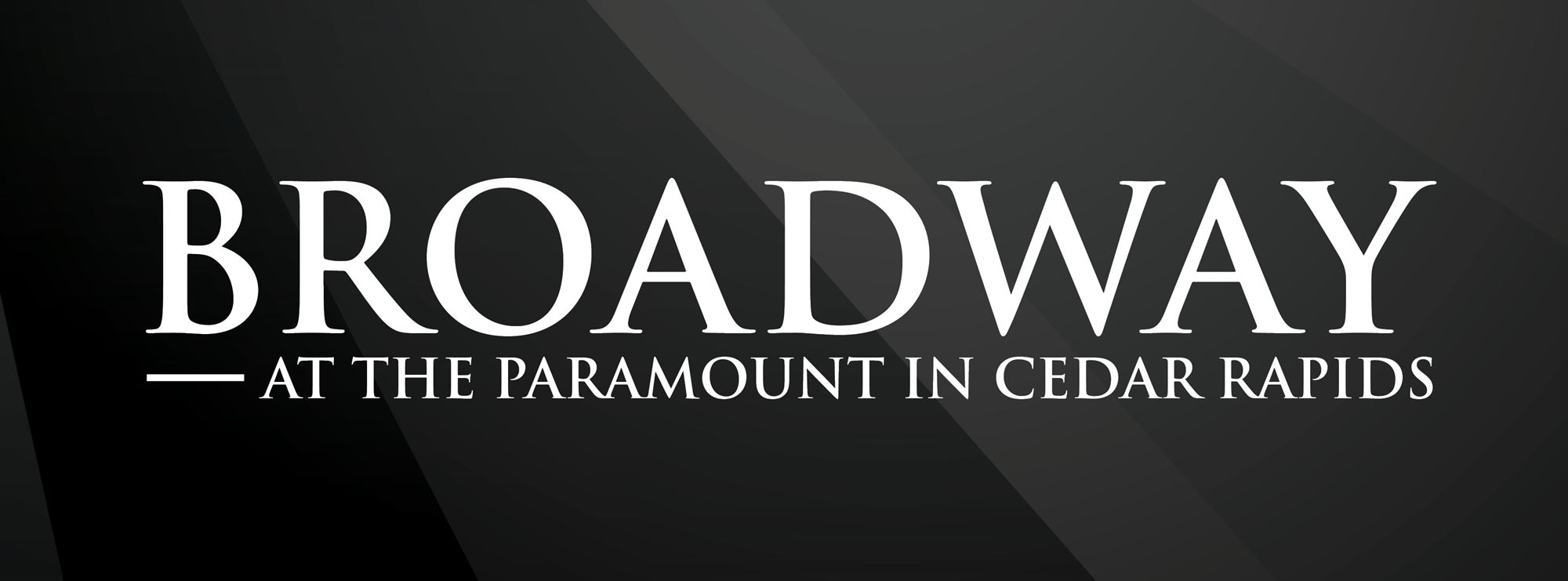 Broadway at the Paramount Theatre in Cedar Rapids, Iowa