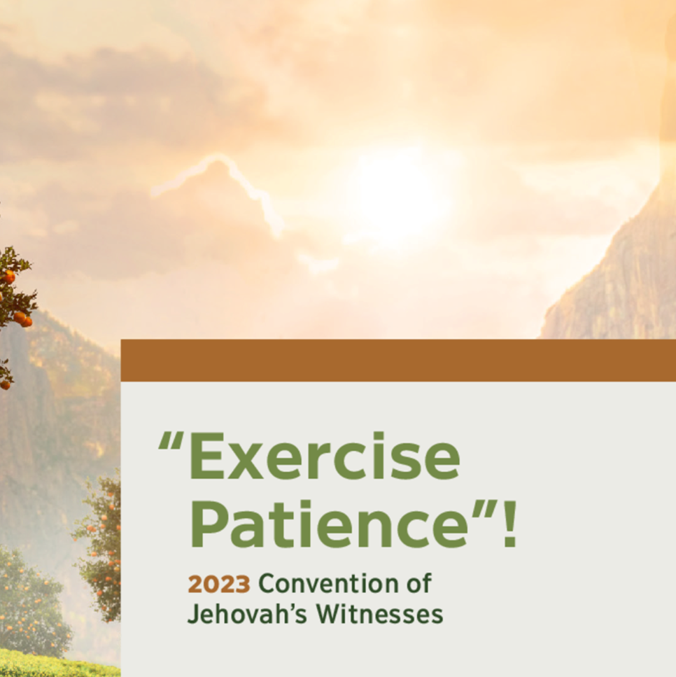 Exercise Patience”! 2023 Convention of Jehovah’s Witnesses