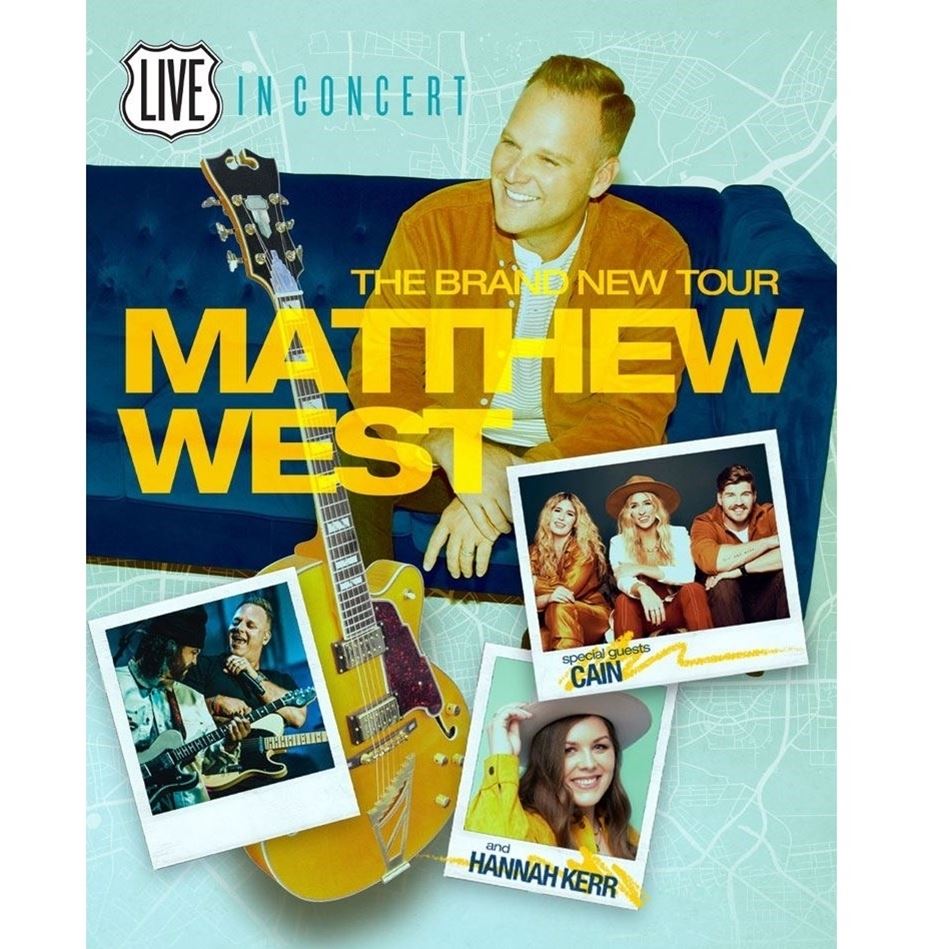 Matthew West The Brand New Tour with special guests CAIN & Hannah Kerr