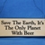 "Save The Earth, It's The Only Planet With Beer" Sign