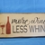 "More Wine Less Whine" Sign
