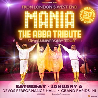 MANIA The ABBA Tribute Returns to DeVos Performance Hall on Saturday, January 6, 2024