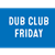 Dub Club - FRI. ONLY