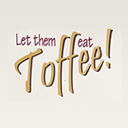 Let Them Eat Toffee!
