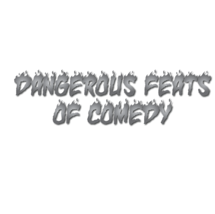 Dangerous Feats of Comedy