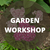 Garden Workshop 2 PM
