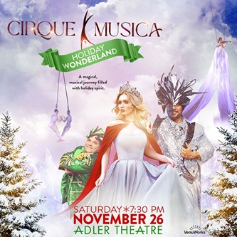 THE ALL-NEW CIRQUE MUSICA: HOLIDAY WONDERLAND   IS COMING TO THE ADLER THEATRE