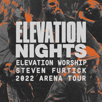 2022 Elevation Nights Tour Featuring Elevation Worship & Steven Furtick