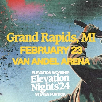 Elevation Worship & Steven Furtick Announce Elevation Nights '24 Coming to Van Andel Arena 2.23.24